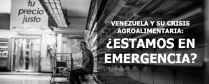 Venezuela-y-su-crisis-agroalimentaria-¿estamos-en-emergencia (Prodavinci)
